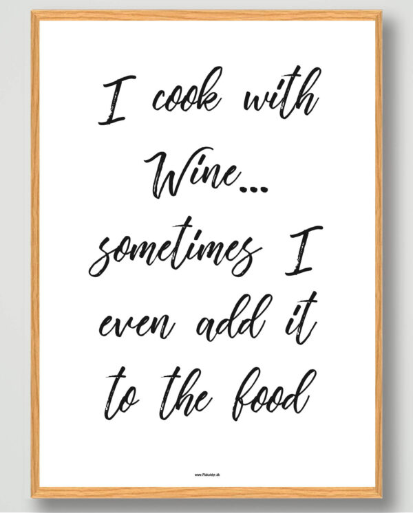 I cook with wine... - plakat (Størrelse: M - 30x40cm)