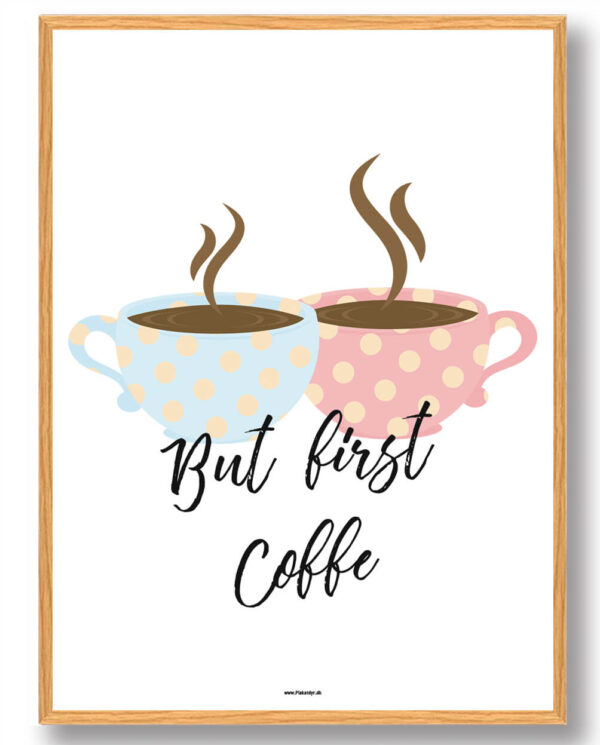 But first coffee - køkkenplakat (Størrelse: M - 30x40cm)