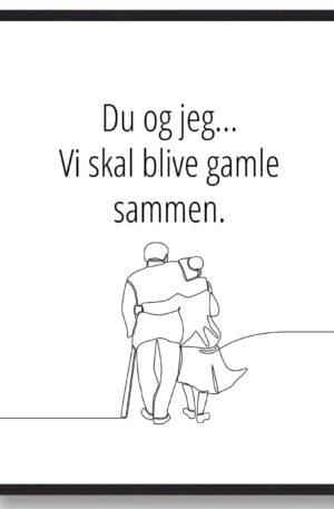 Du og jeg skal blive gamle sammen (ældre par) - plakat (Størrelse: L - 50x70cm (B2))