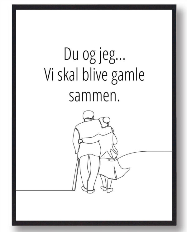 Du og jeg skal blive gamle sammen (ældre par) - plakat (Størrelse: L - 50x70cm (B2))