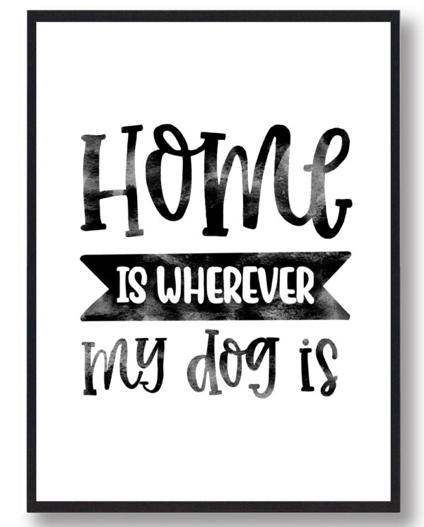 Home is whereever my dog is  Hundeplakat (Størrelse: L - 50x70cm (B2))