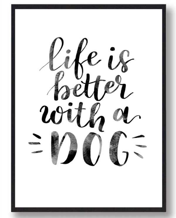 Life is better with a dog  Hundeplakat (Størrelse: L - 50x70cm (B2))