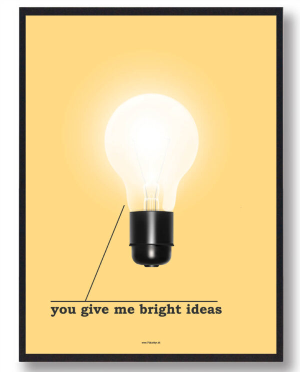 You give me bright ideas - plakat (Størrelse: XS - 15x21cm (A5))