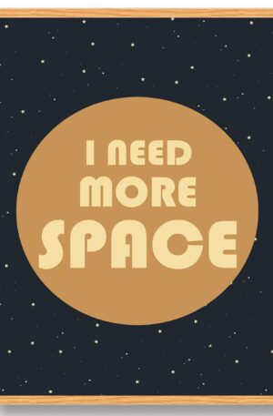I need more space - plakat (Størrelse: S - 21x29
