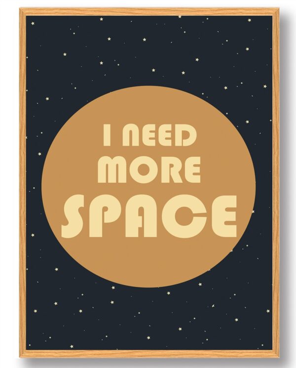 I need more space - plakat (Størrelse: S - 21x29