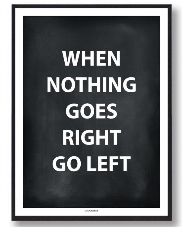 WHEN NOTHING GOES RIGHT... - gamerplakat (sort) (Størrelse: L - 50x70cm (B2))